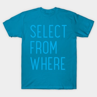Select From Where T-Shirt